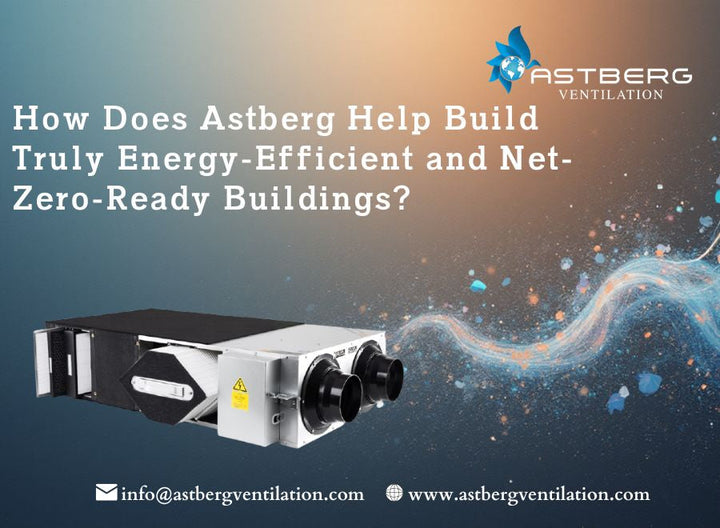 How Does Astberg Help Build Truly Energy-Efficient and Net-Zero-Ready ...