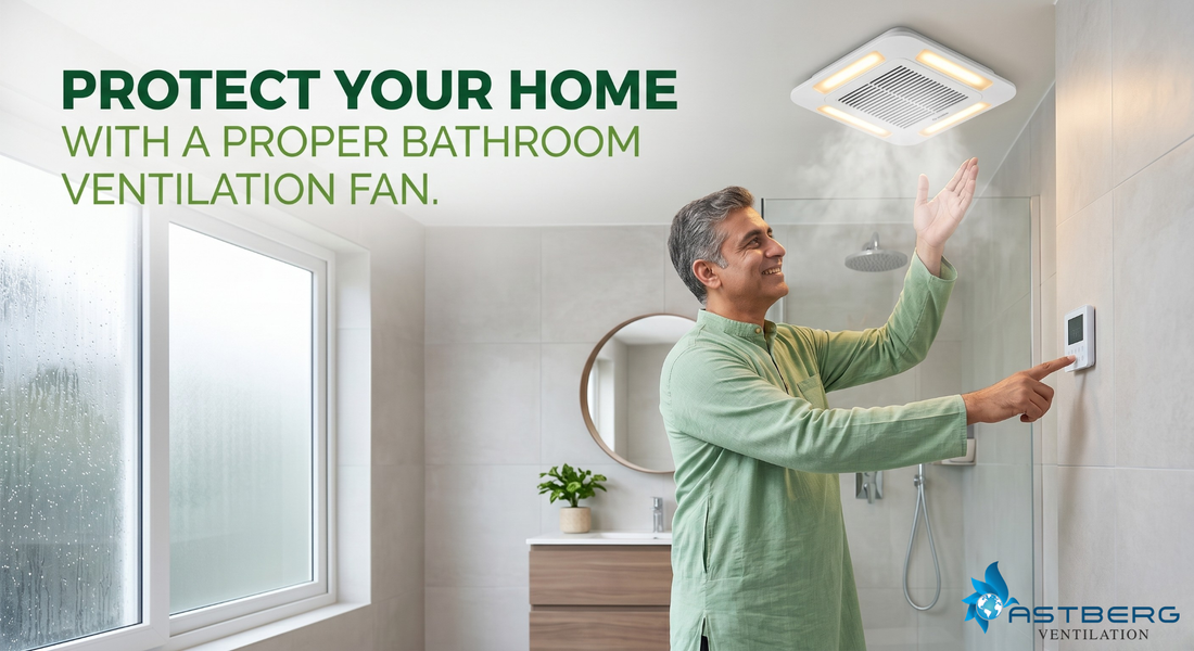Why Your Home Needs a Proper Bathroom Ventilation Fan